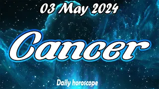 😱WITH THIS YOU WILL CHANGE YOUR LIFE😱🪬CANCER daily love horoscope MAY 03 2024 🌞