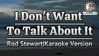 I Don't Want To Talk About It-Rod Stewart|Karaoke Version