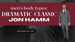 Men's Body Types :Dramatic Classic Jon Hamm Style