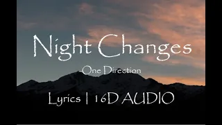 One Direction - Night Changes ( Lyrics | 16D Audio )🎧