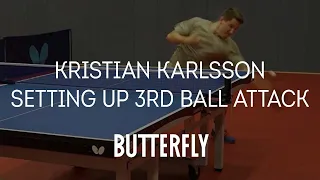 Setting Up 3rd Ball Attack With Kristian Karlsson | Butterfly Pro