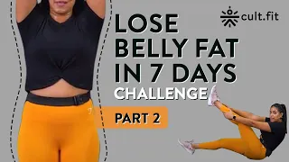 Lose Belly Fat In 7 Days Challenge - Part 2 | Lose Belly Fat In 1 Week At Home | Cult Fit