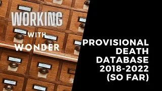 Working with WONDER - CDC's Provisional Death Database, 2018-2022 (so far)