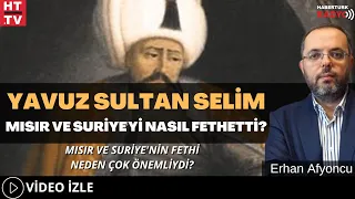 Yavuz Sultan Selim Mısır Ve Suriye'yi Nasıl Fethetti ?