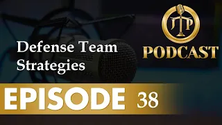 JTP Episode 38   Defense Team Strategies