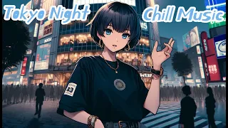 Night Chill Music 🗼Tokyo Night vibes/Japanese Lofi/Chillout/Calm/Relax