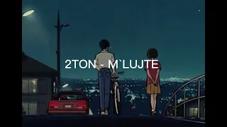 2TON - M´LUJTE (slowed)