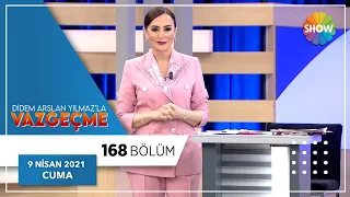 Didem Arslan Yılmaz'la Vazgeçme 168.Bölüm | 9 Nisan 2021