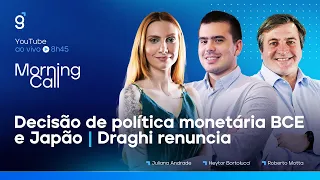 🔴 DECISÃO DE POLÍTICA MONETÁRIA BCE E JAPÃO | DRAGHI RENUNCIA | Morning Call 21/07/22