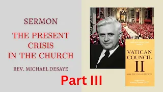 Sermon: The Present Crisis in the Church - Part III, by Rev. Michael DeSaye