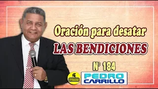 N° 184 "ORACIÓN PARA DESATAR LAS BENDICIONES" Pastor Pedro Carrillo