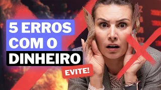 5 ERROS FATAIS COM O DINHEIRO!! EVITE FAZER ISSO!