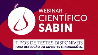 Webinar Científico Sabin - Tipos de testes disponíveis para detecção da COVID-19 e indicações