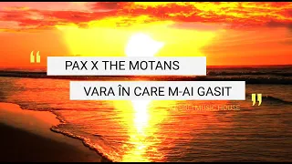 PAX x The Motans - Vara În Care M-ai Găsit (versuri pe ecran si versuri in descriere)