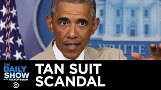 Obama's Tan Suit: The Worst Scandal in Presidential History | The Daily Show