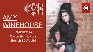 Amy Winehouse Interview To ContactMusic.com March 2007, US