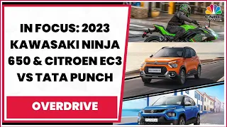 In Focus: 2023 Kawasaki Ninja 650 & Citroen eC3 Vs Tata Punch | Overdrive | CNBC-TV18