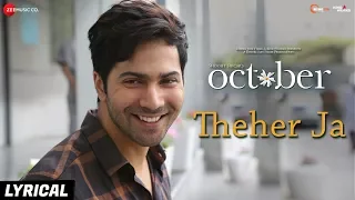 Theher Ja - Lyrical | October | Varun Dhawan & Banita Sandhu | Armaan Malik | Abhishek Arora