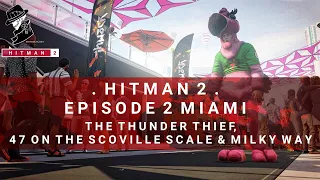 HITMAN 2 | Miami | The Thunder Thief, 47 On The Scoville Scale & Milky Way | Challenge | Walkthrough