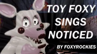 [FNAF/SFM] NOTICED Sung By Toy Foxy | Song Animation