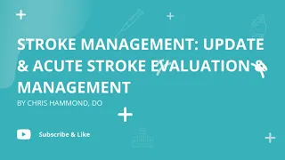 Stroke Management: Update & Acute Stroke Evaluation & Management | Chris Hammond, DO