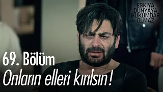 Onların elleri kırılsın! - Eşkıya Dünyaya Hükümdar Olmaz 69. Bölüm - atv