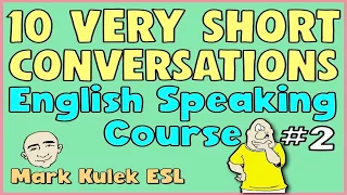 10 Very Short Conversations (Set 2) | English speaking course - Mark Kulek ESL