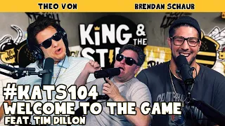 Welcome to the Game w/ Tim Dillon | King and the Sting w/ Theo Von & Brendan Schaub #104