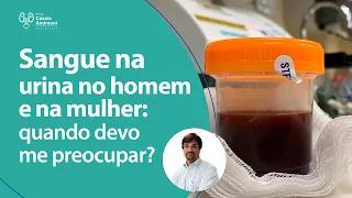 Sangue na urina no homem e na mulher: quando devo me preocupar? | Dr. Cassio Andreoni CRM 78.546