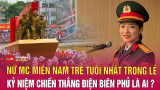 Chân dung nữ MC miền Nam trẻ nhất trong Lễ kỷ niệm 70 năm chiến thắng Điện Biên Phủ | Tin24h