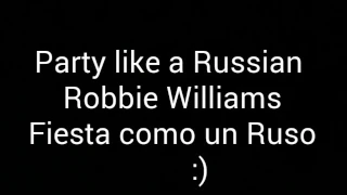 Robbie Williams - Party like a Russian letra Español/Inglés