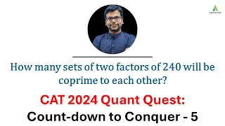 CAT 2024 Quant Quest: Countdown to Conquer - 184 Days to Go : Coprime Factors of 240 - Amiya Sir