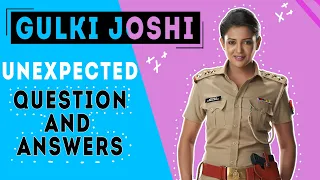 GULKI JOSHI | UNEXPECTED QUESTION AND ANSWERS | FUN FILLED SEGMENT