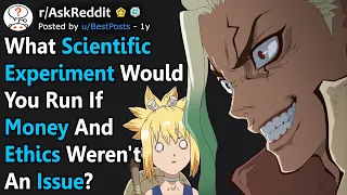 What Scientific Experiment Would You Run If Money And Ethics Weren't An Issue? (r/AskReddit)