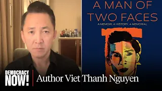 “A Man of Two Faces”: Author Viet Thanh Nguyen on New Memoir, U.S. Imperialism, Vietnam & More