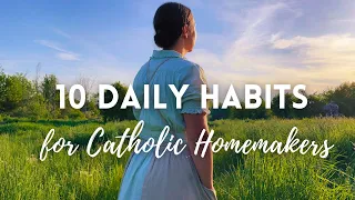 10 Daily Habits for Catholic Homemakers