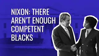 Nixon: There Aren't Enough Competent Blacks
