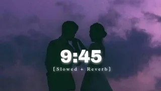 9:45 (SLOWED + REVERB ) Full Song