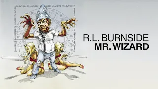 R.L. Burnside - Mr. Wizard (Full Album Stream)