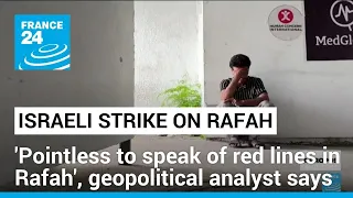 'Pointless to speak of red lines in Rafah', geopolitical analyst says • FRANCE 24 English