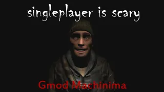 singleplayer is scary [Gmod Machinima]