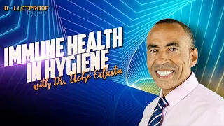 Immune Health in Hygiene with Dr. Uche Odiatu