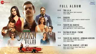 Sultan Of Delhi - Full Album | Tahir Raj Bhasin, Mouni Roy, Anupriya G, Harleen S, Mehreen, Vinay P