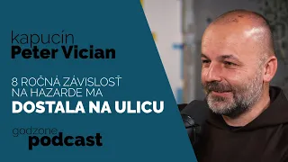 8 ROČNÁ ZÁVISLOSŤ NA HAZARDE MA DOSTALA NA ULICU - KAPUCÍN PETER VICIAN | GODZONE PODCAST FLEŠBEKY