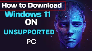 How to Download Windows 11 on Unsupported PC