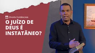 O JUÍZO DE DEUS É INSTANTÂNEO? | Shorts Evidências NT