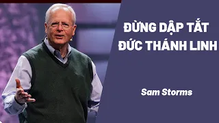 Bài Giảng: Đừng Dập Tắt Đức Thánh Linh | Sam Storms