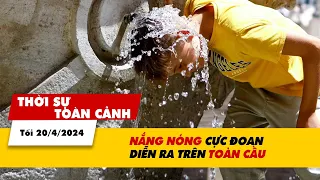 Thời sự Toàn cảnh tối 20/4: Nắng nóng cực đoan trên toàn cầu | VTV24