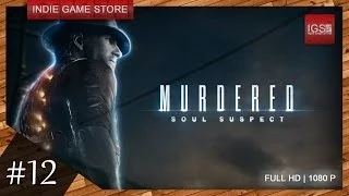 Прохождение Murdered: Soul Suspect - Часть 12: Оперативный штаб