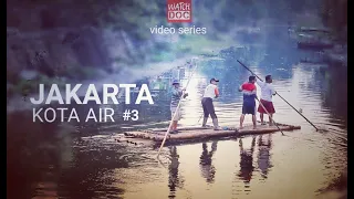 JAKARTA KOTA AIR (Part 3) - Kampung Pinggir Sungai